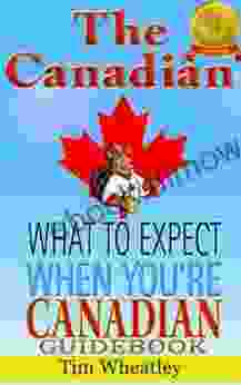 The Canadian A Guidebook For What To Expect When You Are Canadian