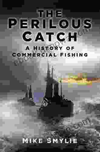 Perilous Catch: The History Of Commercial Fishing (History S Most Dangerous Jobs)