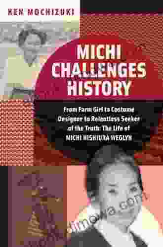 Michi Challenges History: From Farm Girl To Costume Designer To Relentless Seeker Of The Truth: The Life Of Michi Weglyn