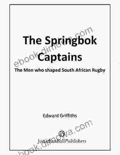 The Springbok Captains: The Men Who Shaped South African Rugby