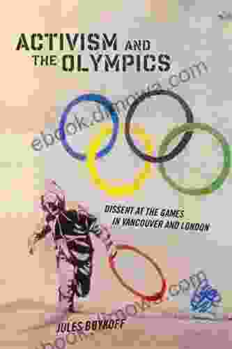 Activism and the Olympics: Dissent at the Games in Vancouver and London (Critical Issues in Sport and Society)