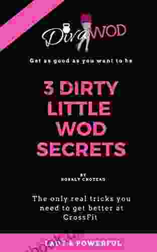 3 Dirty Little WOD Secrets: The Only Real Tricks You Need To Get Better At CrossFit