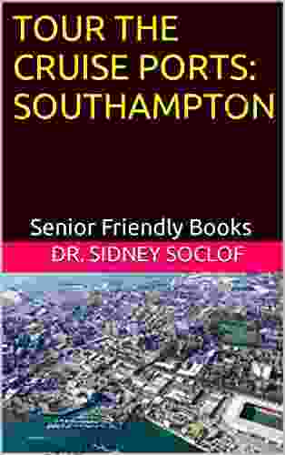 TOUR THE CRUISE PORTS: SOUTHAMPTON: Senior Friendly (Touring The Cruise Ports)