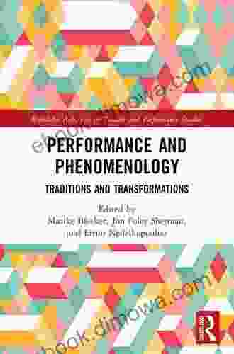 Performance And Phenomenology: Traditions And Transformations (Routledge Advances In Theatre Performance Studies)