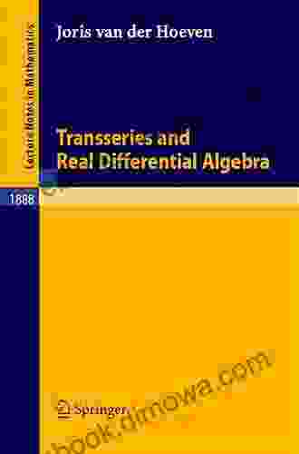 Transseries And Real Differential Algebra (Lecture Notes In Mathematics 1888)