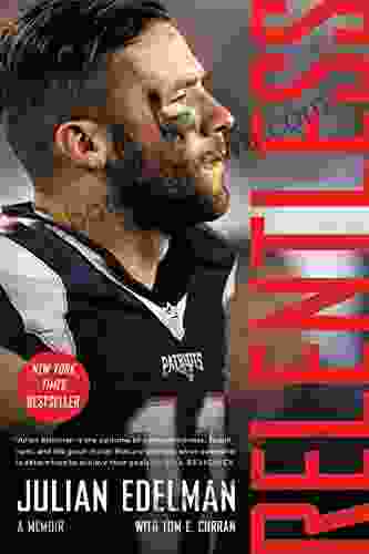 Relentless: A Memoir Julian Edelman