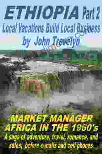 The Ethiopian Adventures Of John Trevelyn Part II (Market Manager Africa In The 1960 S)