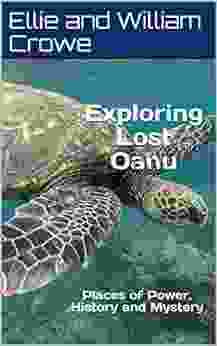 Exploring Lost Oahu: Places Of Power History And Mystery (Hawaii Travel Guide 1)