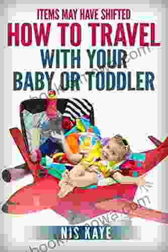 Items May Have Shifted: How To Travel With Your Baby Or Toddler