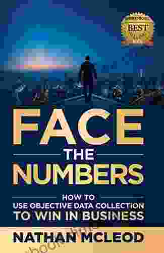 Face The Numbers: How To Use Objective Data Collection To Win In Business