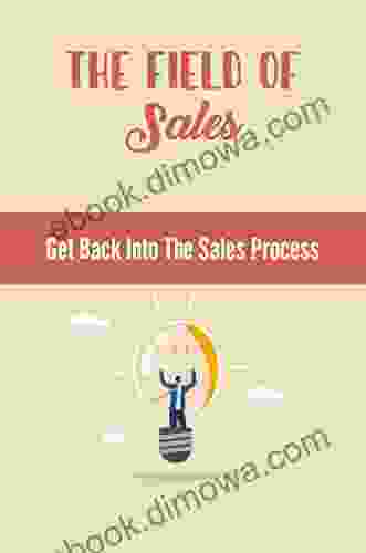 The Field Of Sales: Get Back Into The Sales Process