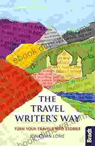 The Travel Writer S Way: Turning Your Travels Into Stories (Bradt Travel Guides (Other Guides))