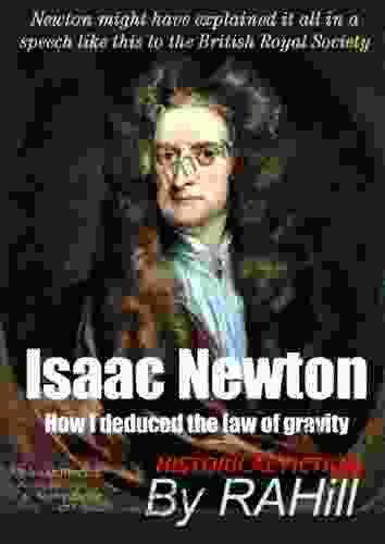 Isaac Newton: How I Deduced The Law Of Gravity