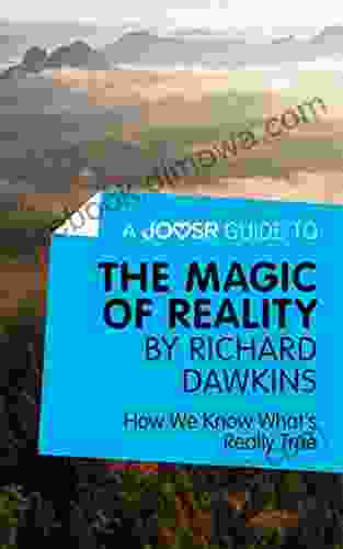 A Joosr Guide To The Magic Of Reality By Richard Dawkins: How We Know What S Really True