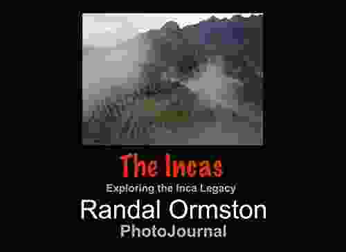 The Incas: Exploring The Inca Legacy (PhotoJournals)