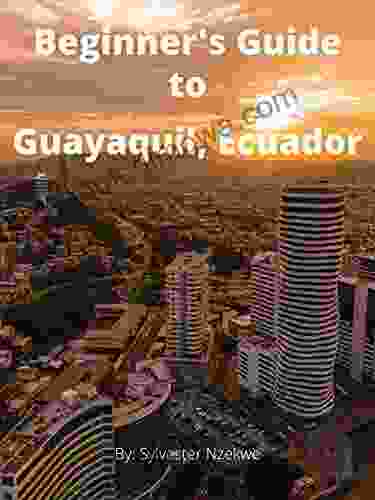 Beginner S Guide To Guayaquil Ecuador