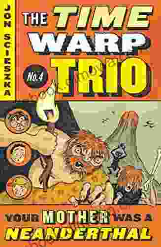 Your Mother Was a Neanderthal #4 (Time Warp Trio)